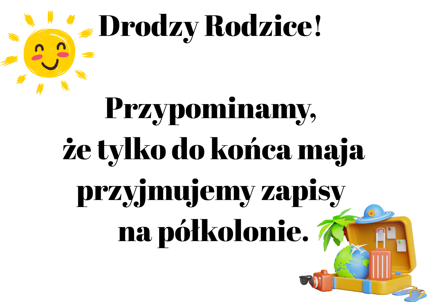 Drodzy Rodzice Przypominamy że tylko do końca maja przyjmujemy zapisy na półkoloniepng